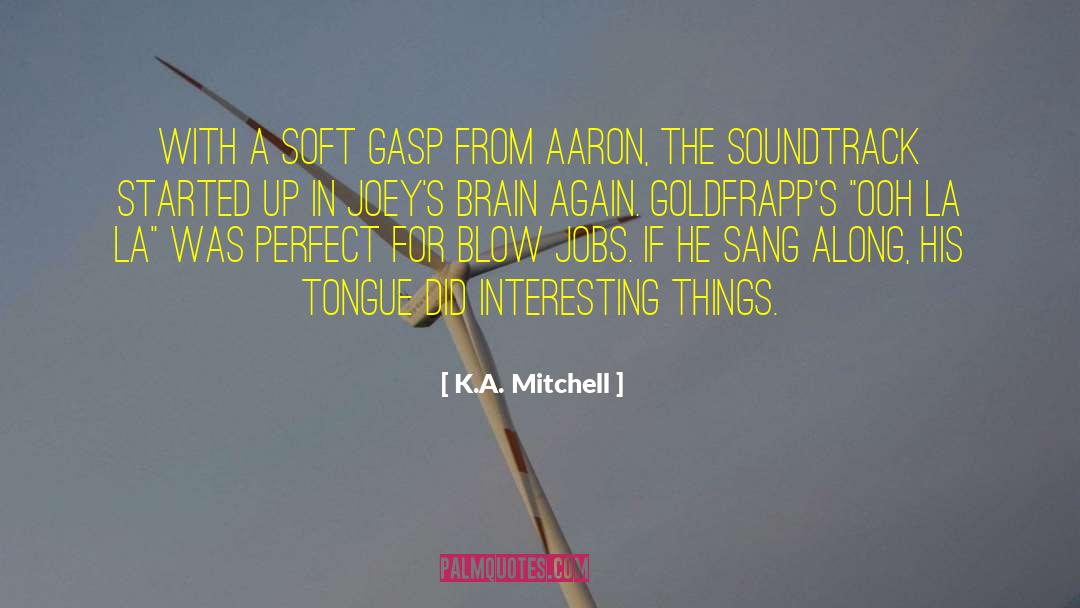 K.A. Mitchell Quotes: With a soft gasp from
