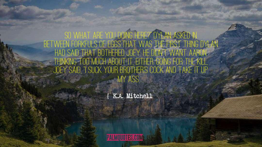 K.A. Mitchell Quotes: So what are you doing