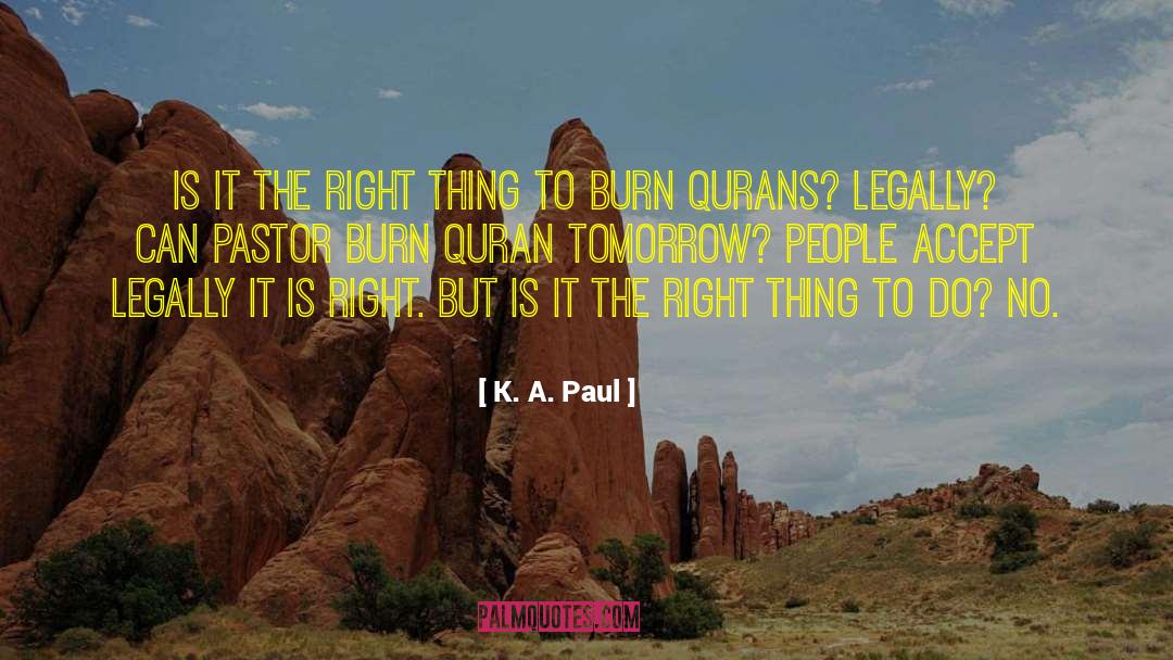 K. A. Paul Quotes: Is it the right thing