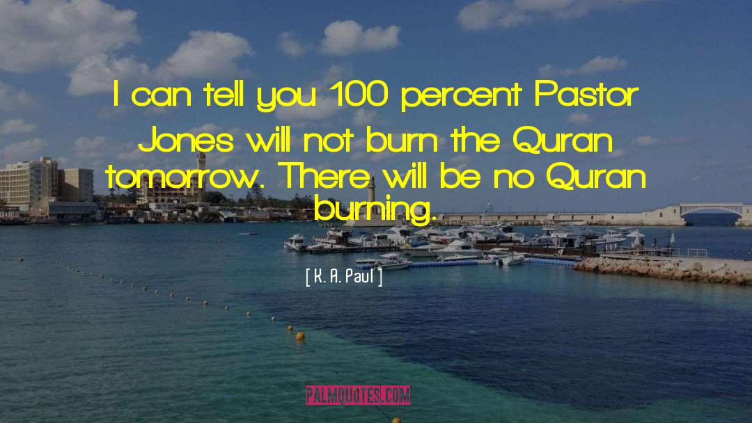 K. A. Paul Quotes: I can tell you 100