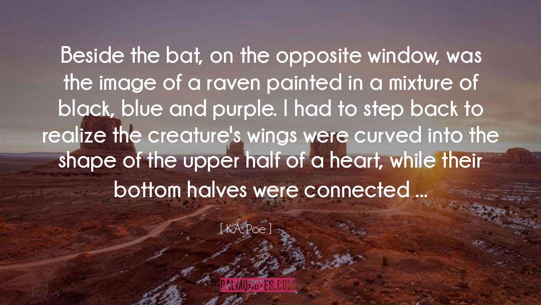 K.A. Poe Quotes: Beside the bat, on the