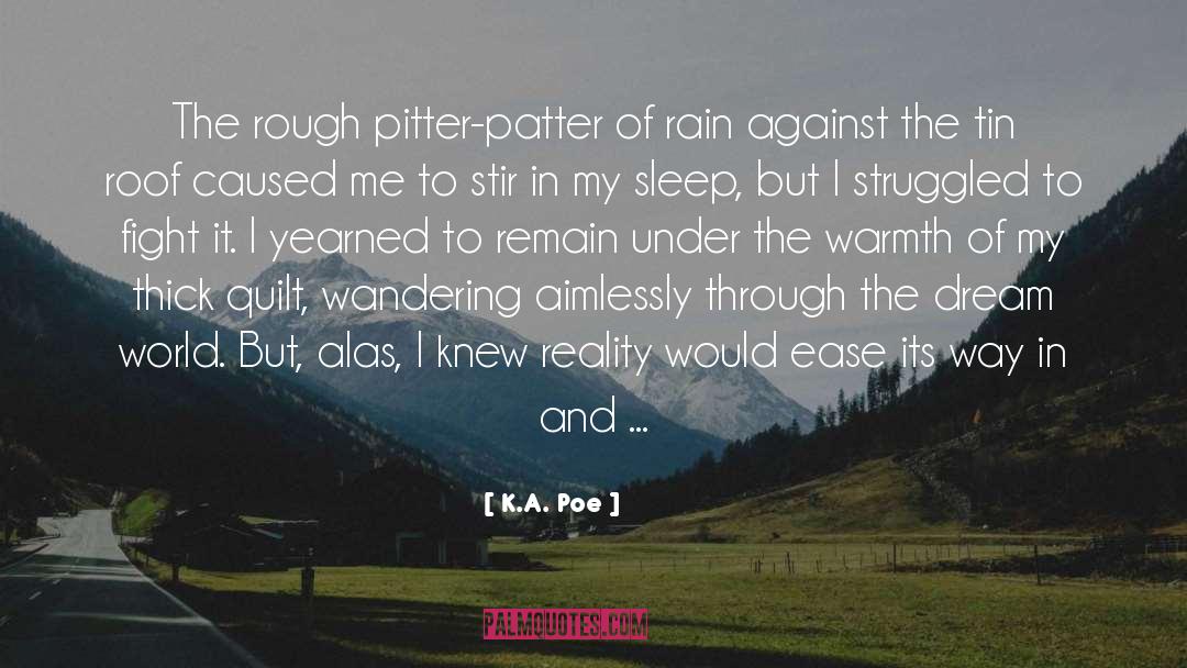 K.A. Poe Quotes: The rough pitter-patter of rain