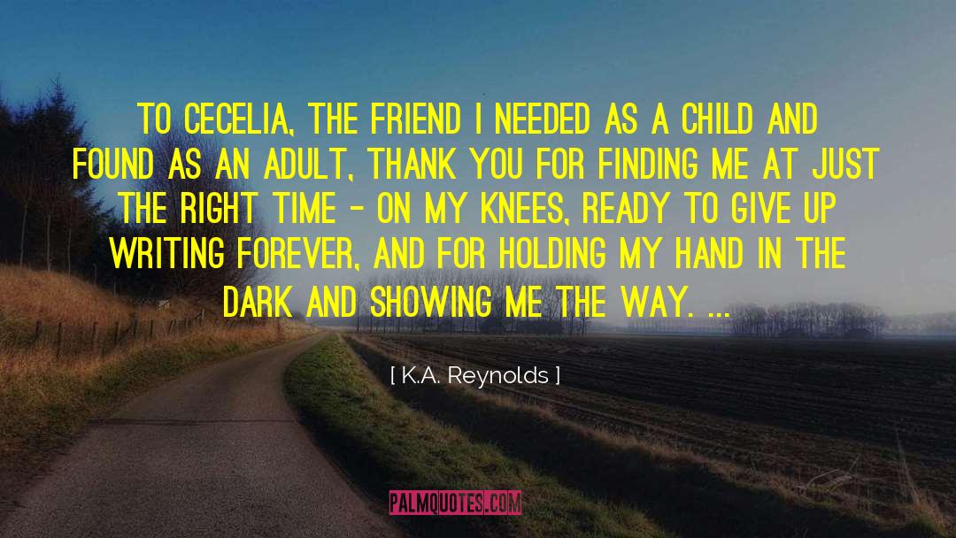 K.A. Reynolds Quotes: To Cecelia, the friend I