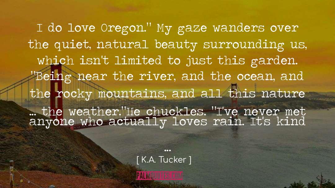 K.A. Tucker Quotes: I do love Oregon.