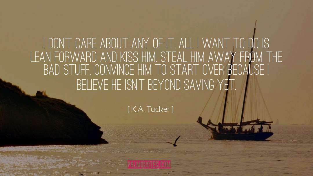 K.A. Tucker Quotes: I don't care about any
