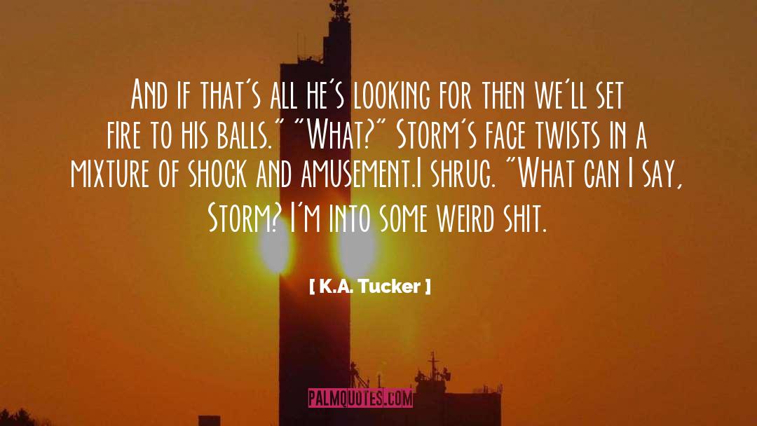 K.A. Tucker Quotes: And if that's all he's