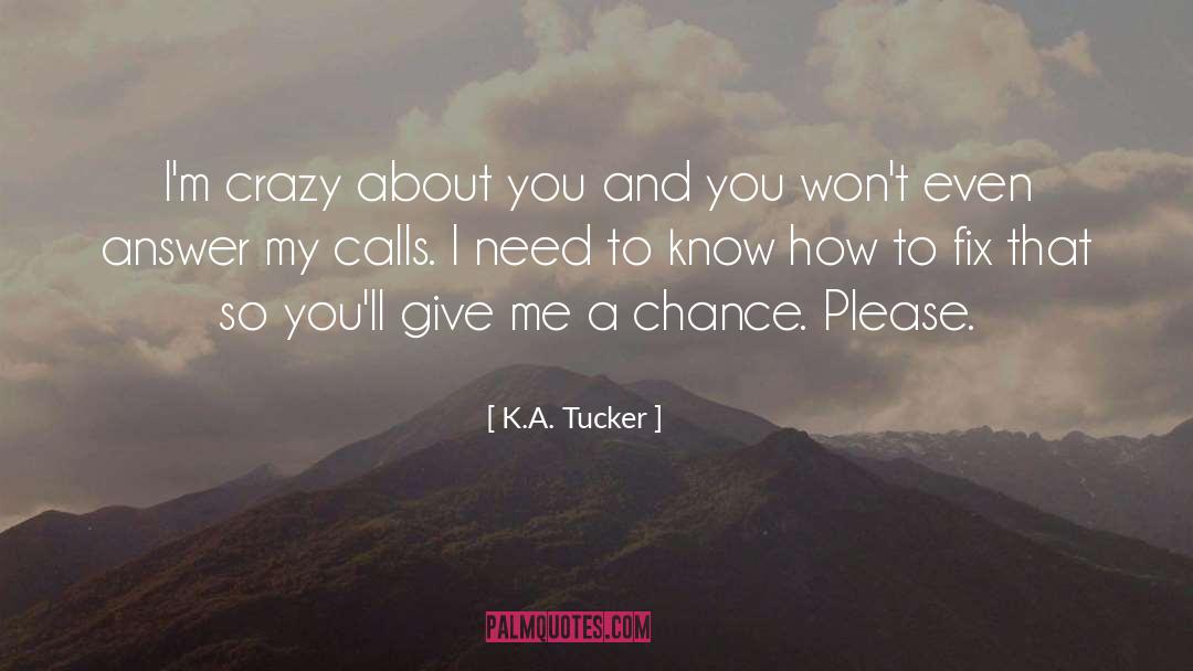 K.A. Tucker Quotes: I'm crazy about you and