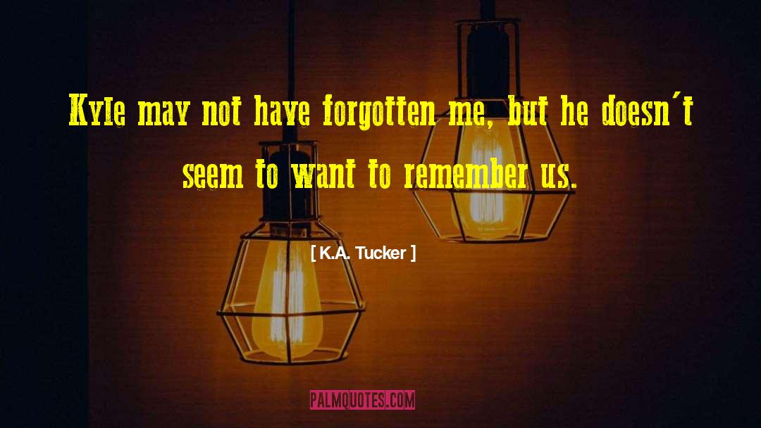 K.A. Tucker Quotes: Kyle may not have forgotten