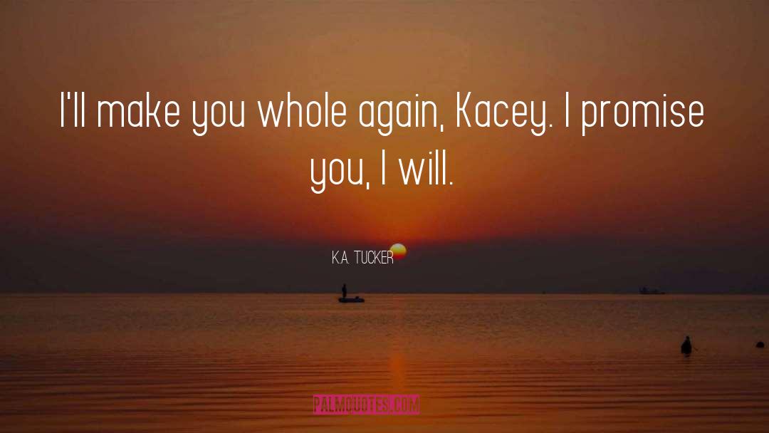 K.A. Tucker Quotes: I'll make you whole again,