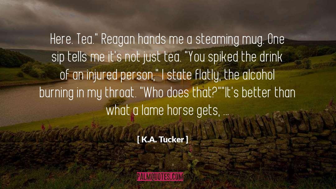 K.A. Tucker Quotes: Here. Tea.