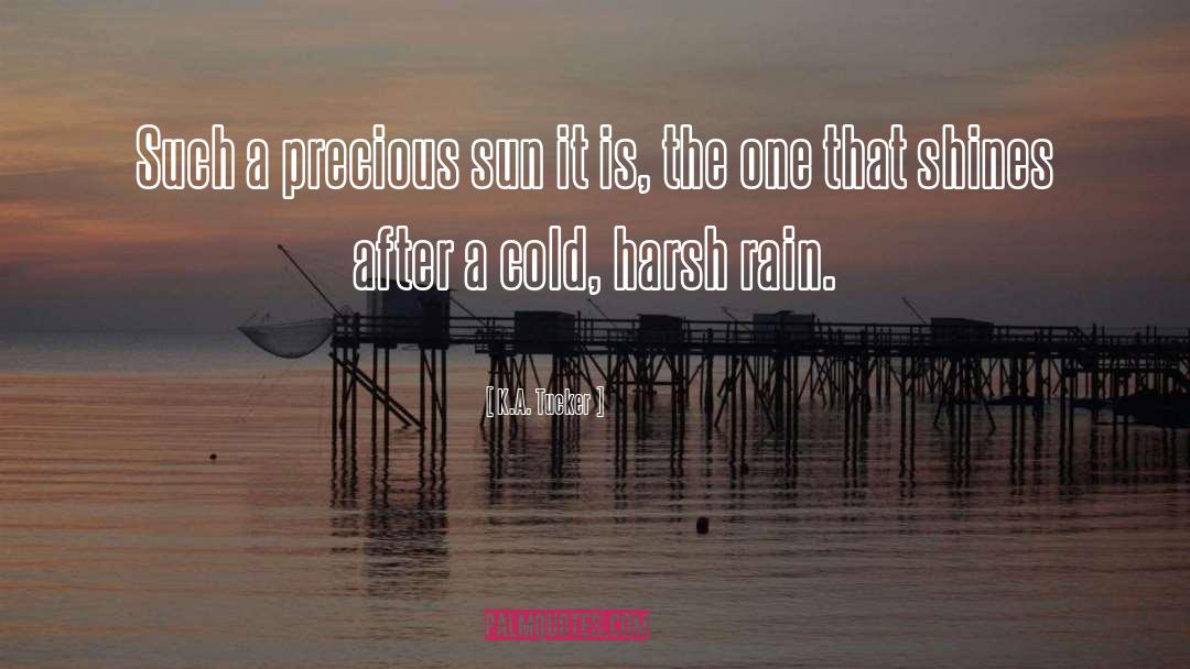 K.A. Tucker Quotes: Such a precious sun it