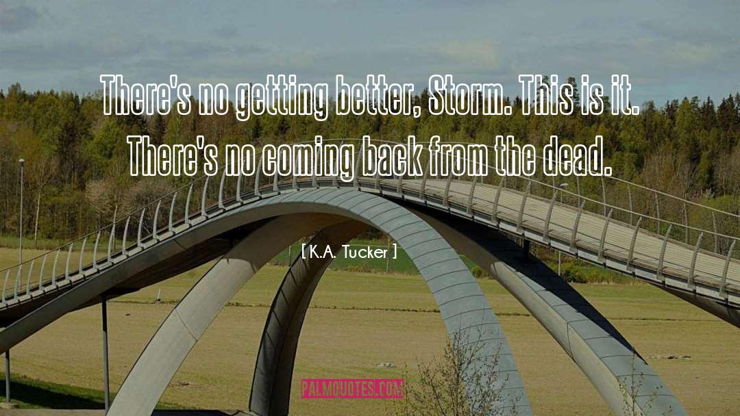 K.A. Tucker Quotes: There's no getting better, Storm.