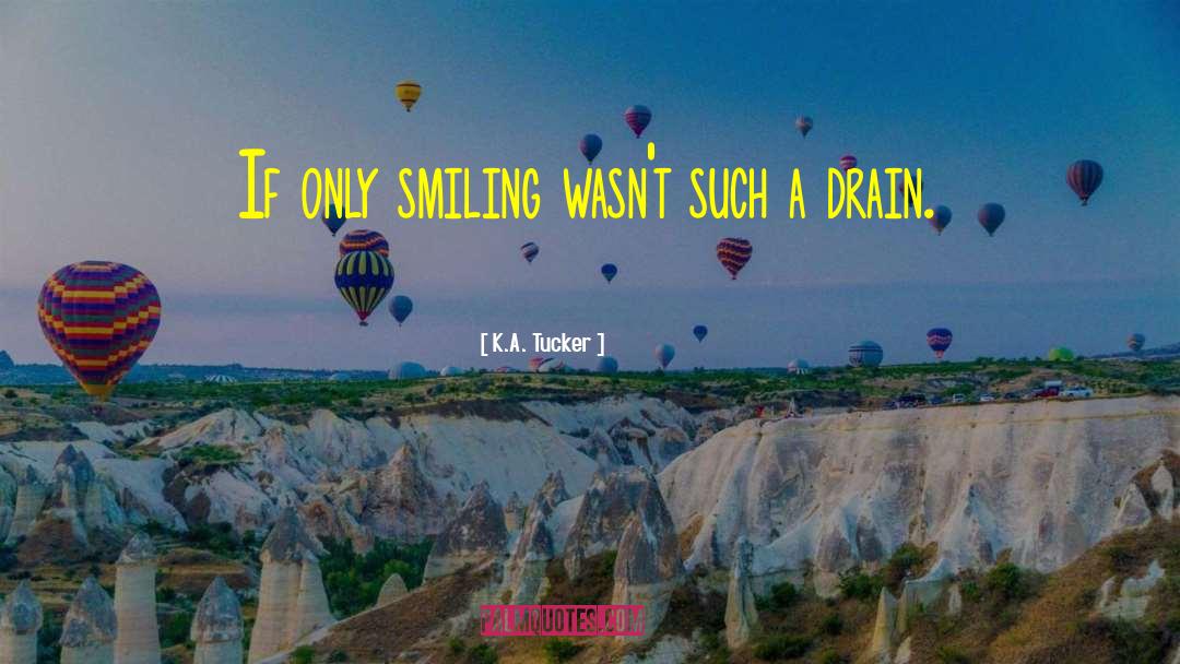K.A. Tucker Quotes: If only smiling wasn't such