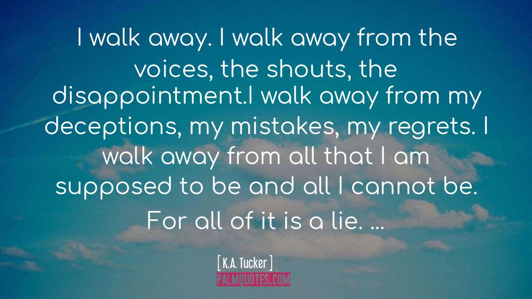 K.A. Tucker Quotes: I walk away. I walk