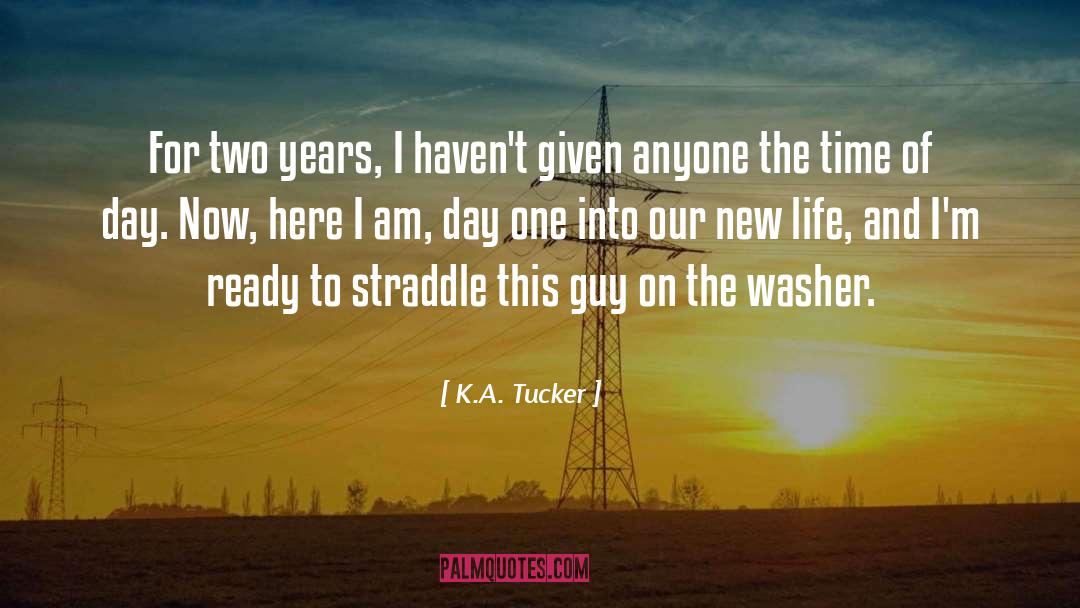 K.A. Tucker Quotes: For two years, I haven't