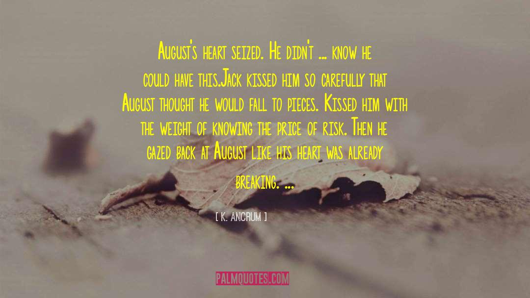 K. Ancrum Quotes: August's heart seized. <br /><br