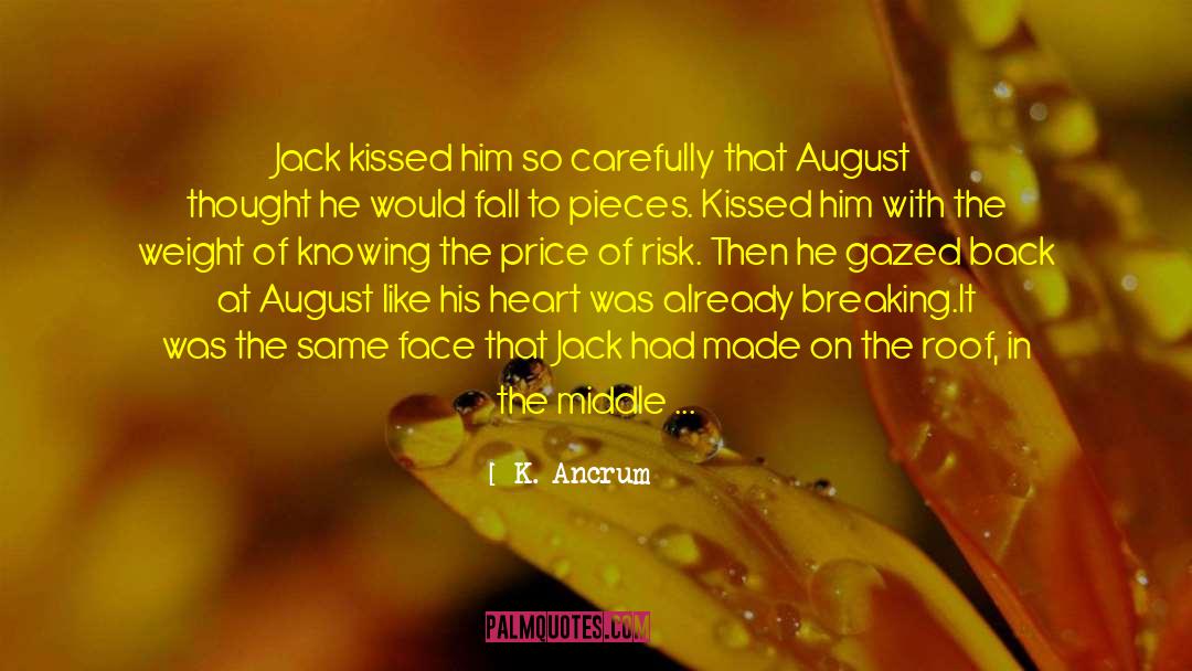 K. Ancrum Quotes: Jack kissed him so carefully