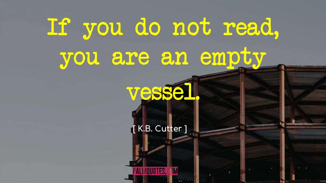 K.B. Cutter Quotes: If you do not read,
