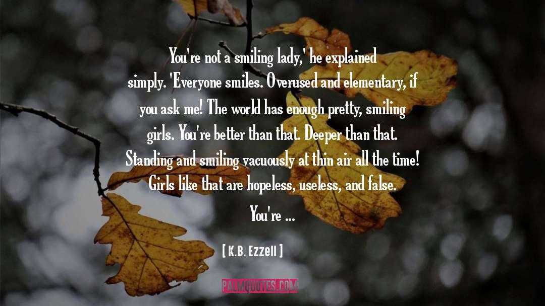 K.B. Ezzell Quotes: You're not a smiling lady,'