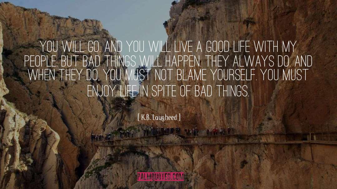 K.B. Laugheed Quotes: You will go. And you