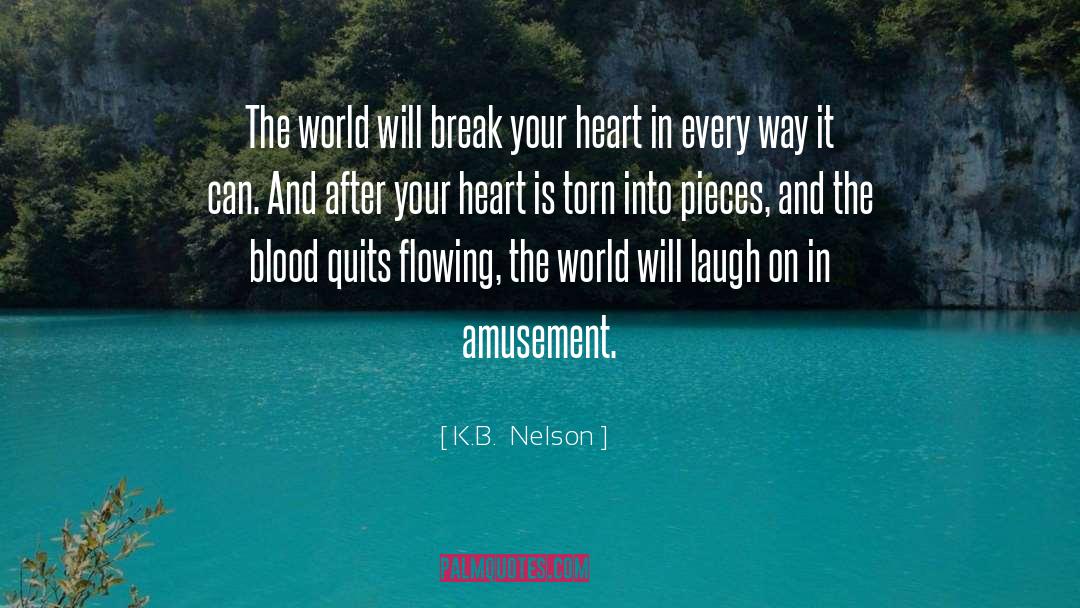 K.B.  Nelson Quotes: The world will break your