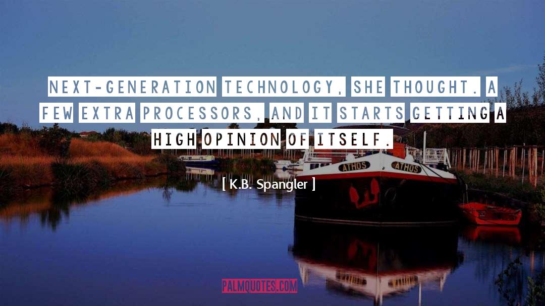 K.B. Spangler Quotes: Next-generation technology, she thought. A