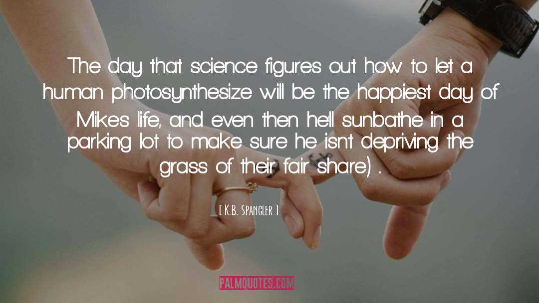 K.B. Spangler Quotes: The day that science figures
