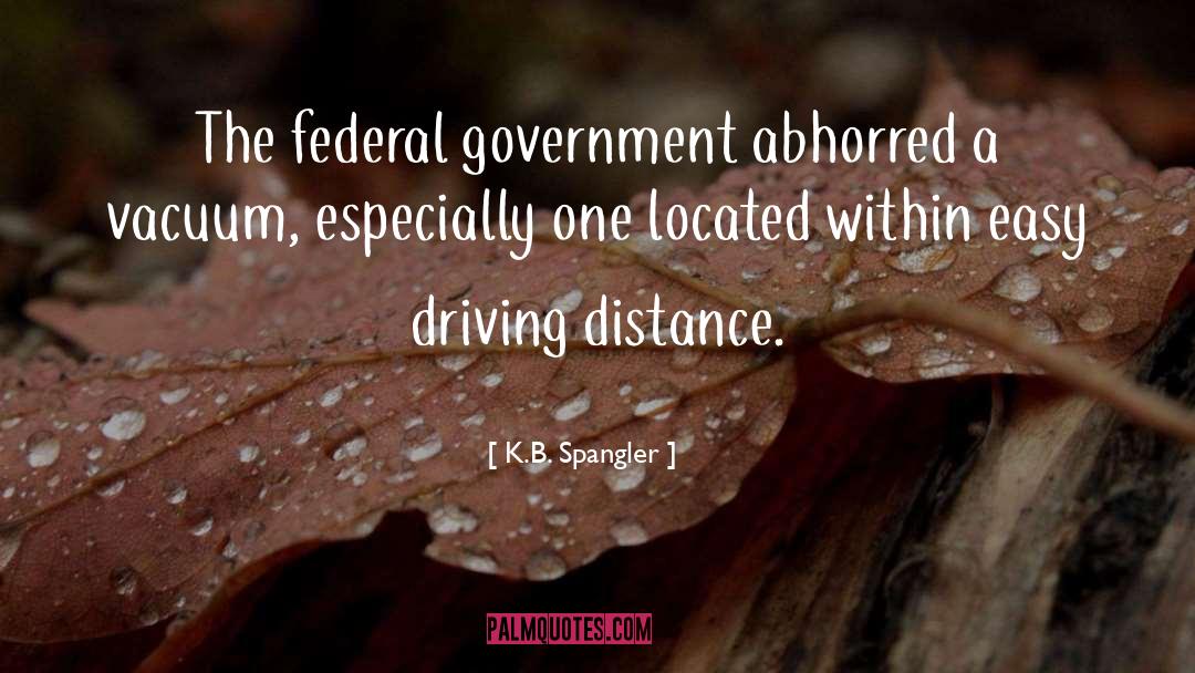 K.B. Spangler Quotes: The federal government abhorred a