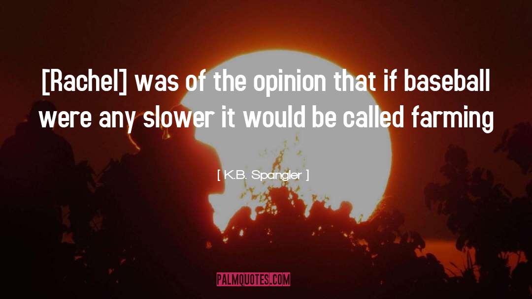 K.B. Spangler Quotes: [Rachel] was of the opinion