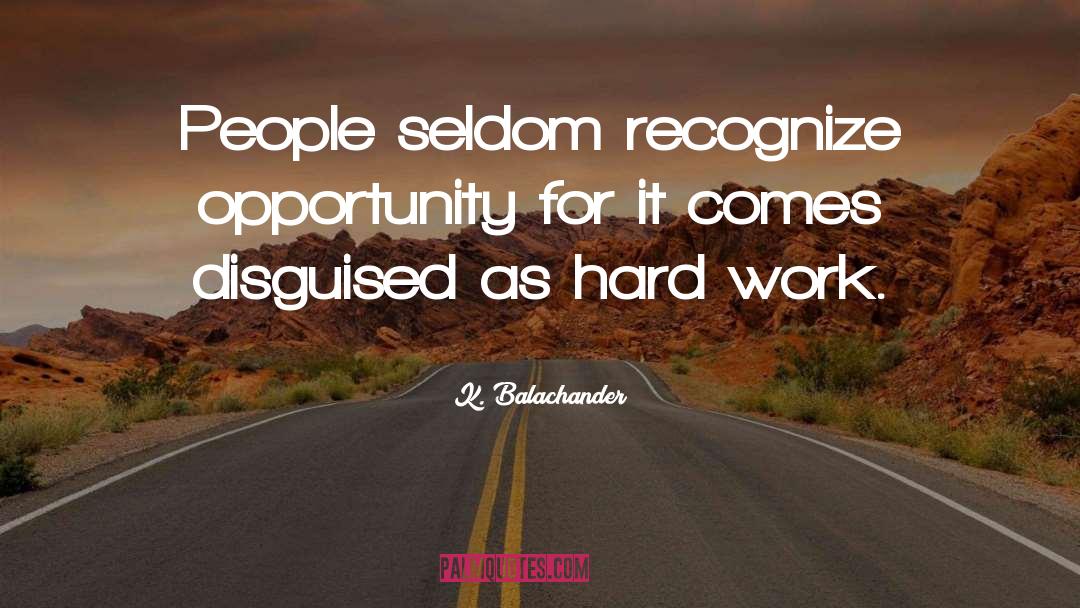 K. Balachander Quotes: People seldom recognize opportunity for