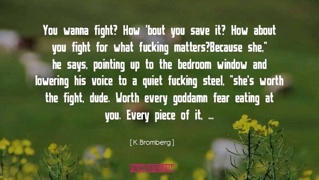K. Bromberg Quotes: You wanna fight? How 'bout