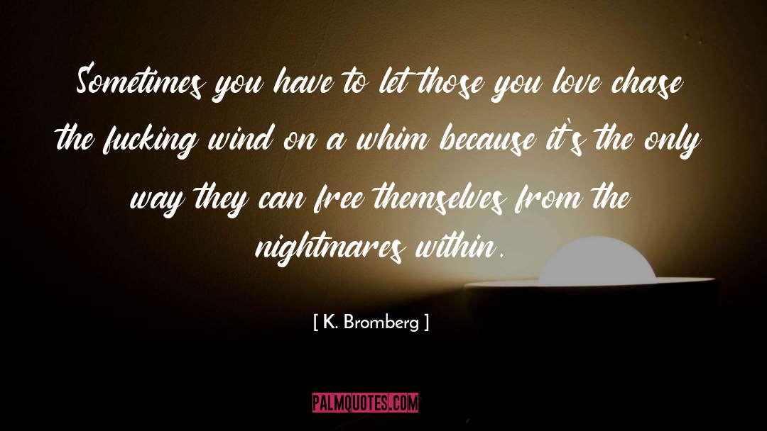 K. Bromberg Quotes: Sometimes you have to let