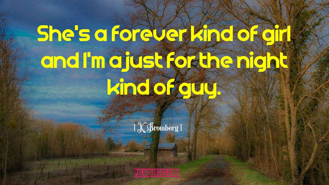 K. Bromberg Quotes: She's a forever kind of