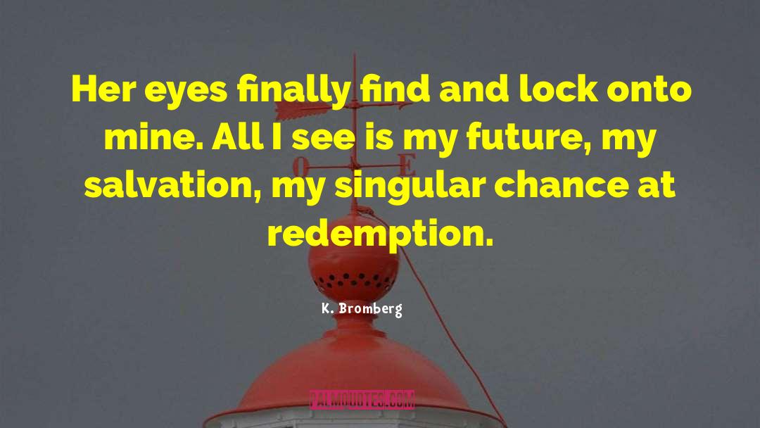 K. Bromberg Quotes: Her eyes finally find and