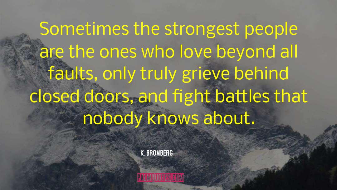 K. Bromberg Quotes: Sometimes the strongest people are