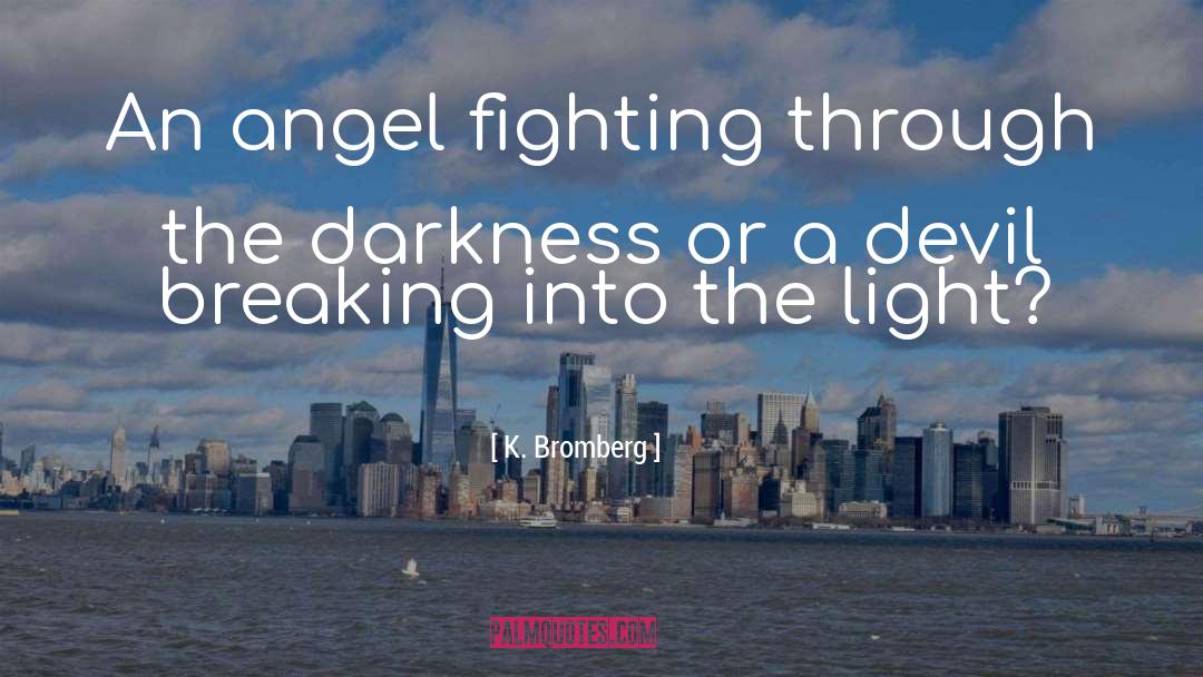 K. Bromberg Quotes: An angel fighting through the