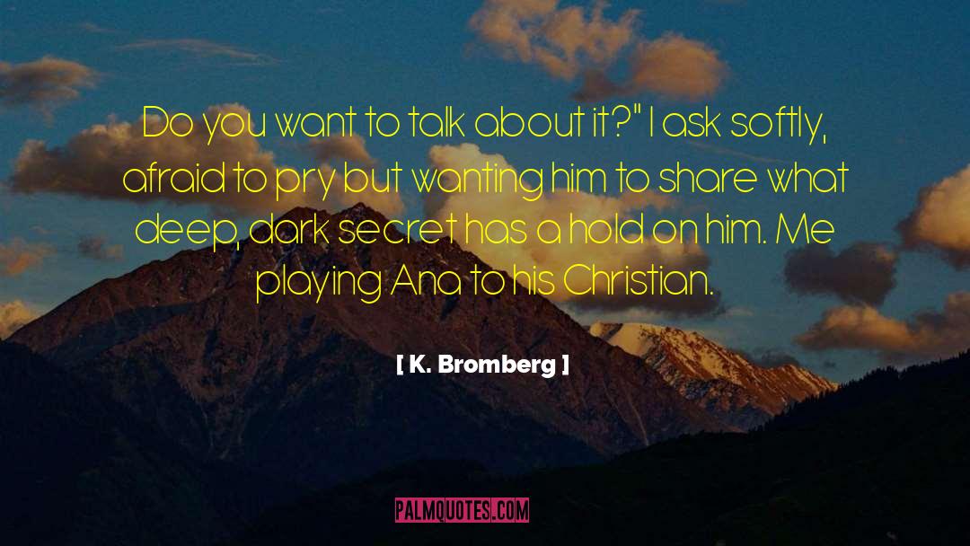 K. Bromberg Quotes: Do you want to talk