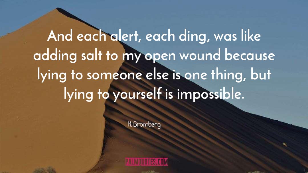 K. Bromberg Quotes: And each alert, each ding,