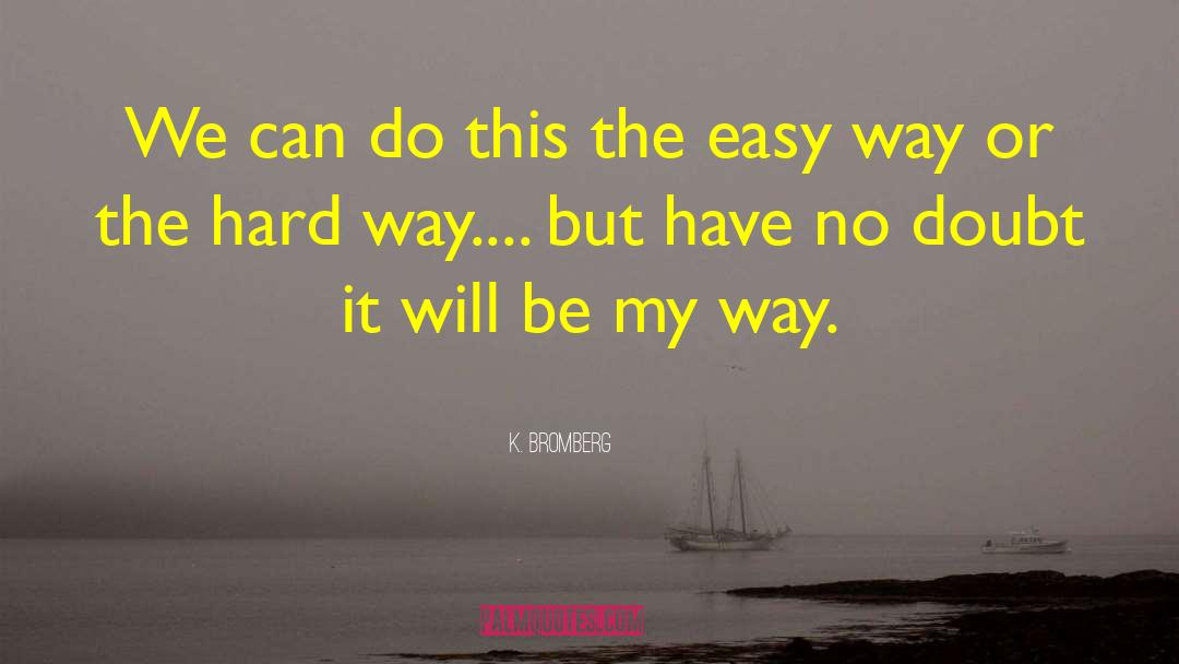 K. Bromberg Quotes: We can do this the