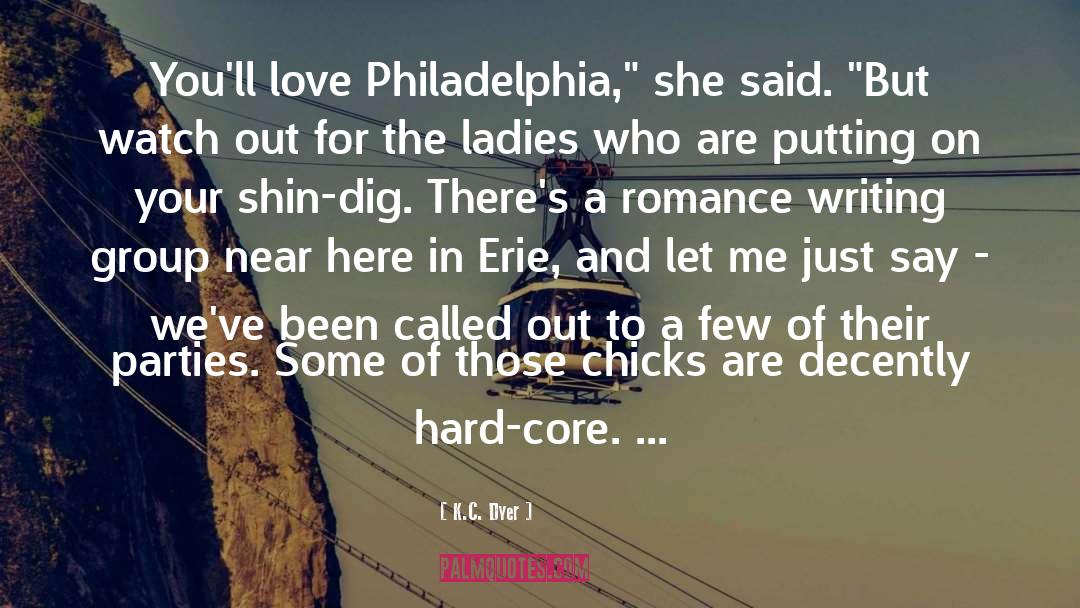 K.C. Dyer Quotes: You'll love Philadelphia,
