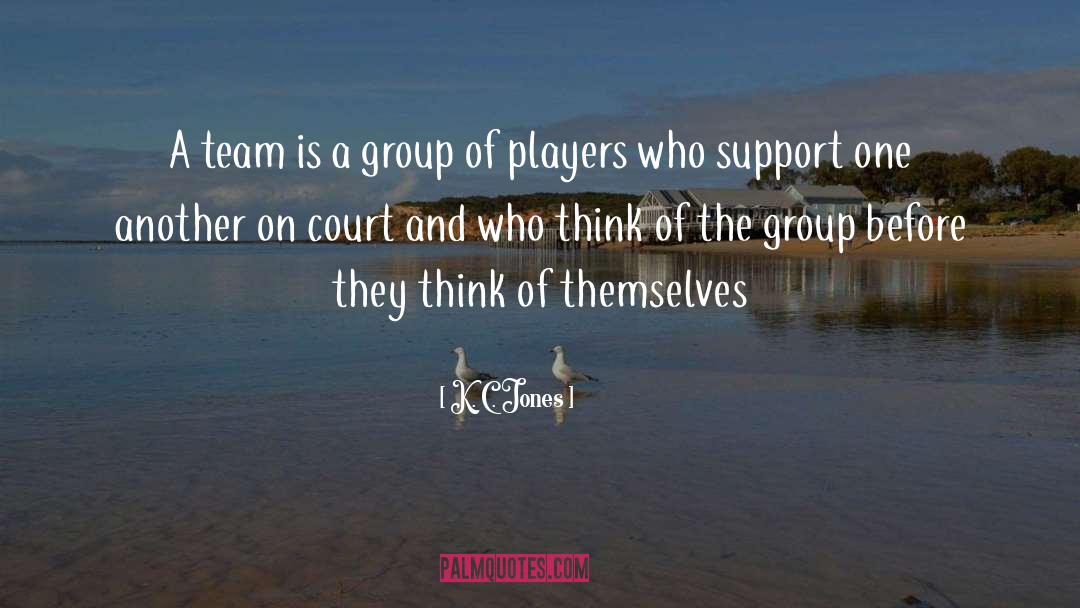 K. C. Jones Quotes: A team is a group