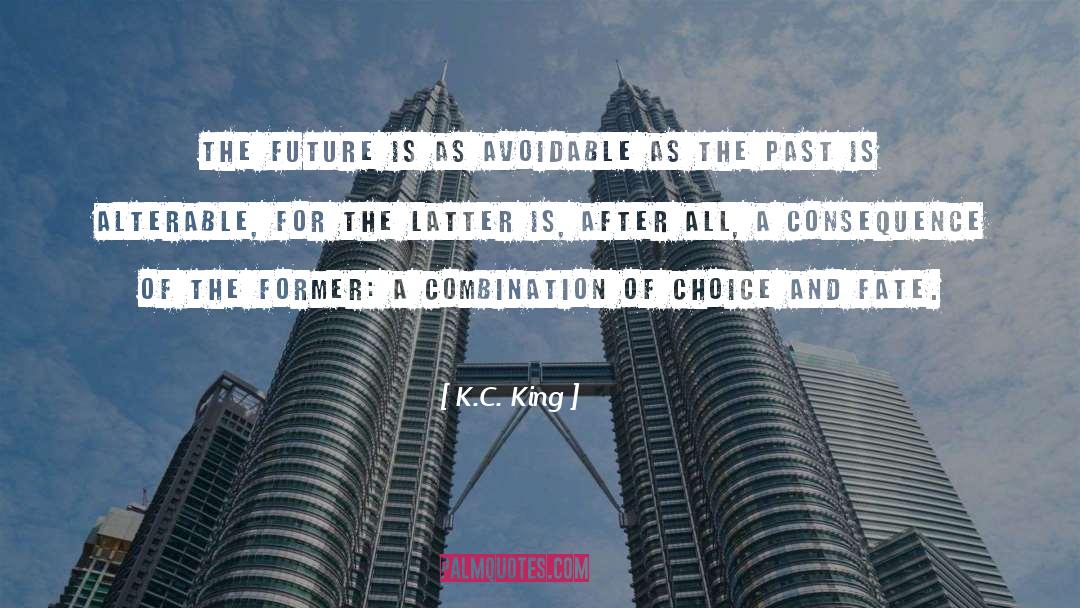 K.C. King Quotes: The Future is as avoidable