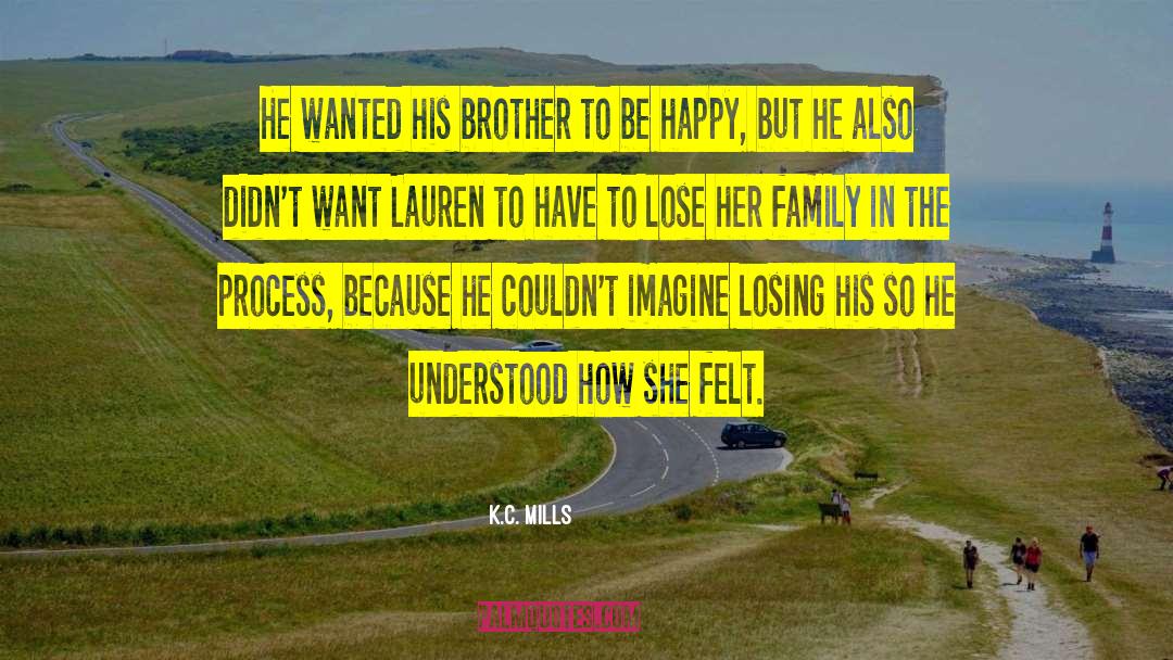 K.C. Mills Quotes: He wanted his brother to