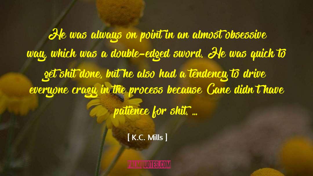 K.C. Mills Quotes: He was always on point