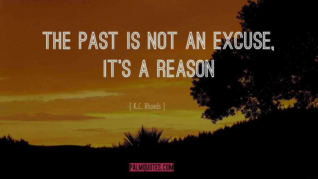 K.C. Rhoads Quotes: The past is not an
