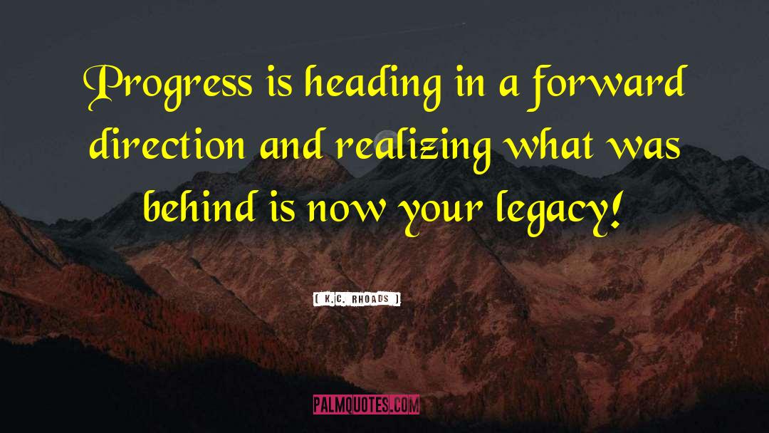 K.C. Rhoads Quotes: Progress is heading in a