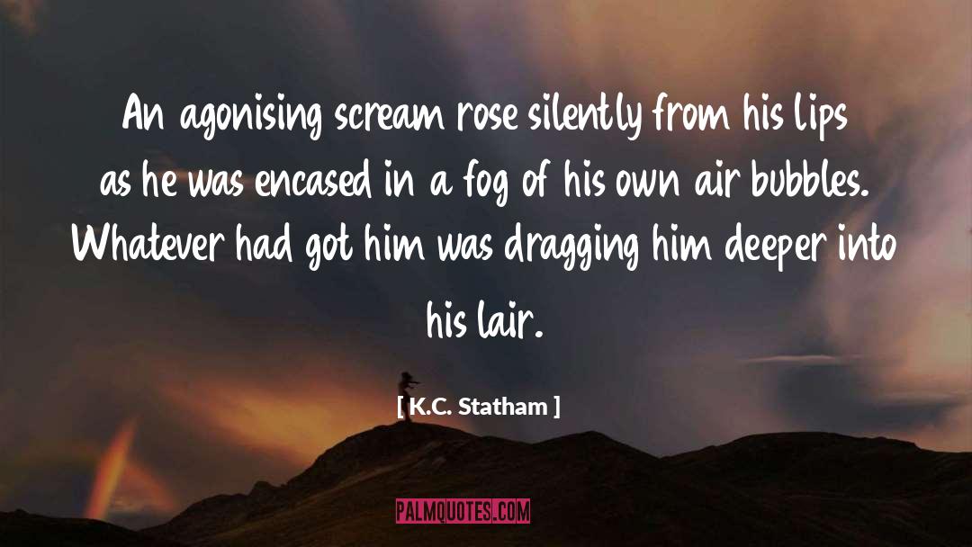 K.C. Statham Quotes: An agonising scream rose silently