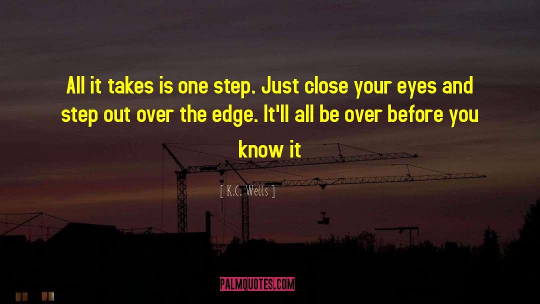 K.C. Wells Quotes: All it takes is one
