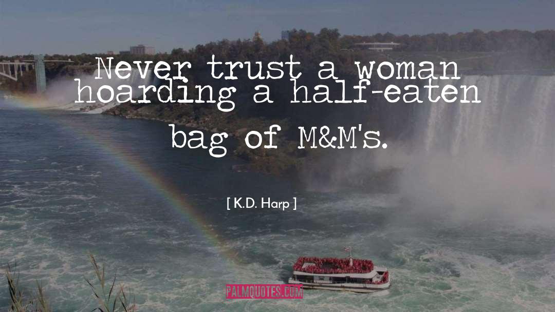 K.D. Harp Quotes: Never trust a woman hoarding