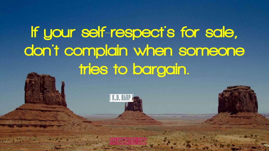 K.D. Harp Quotes: If your self-respect's for sale,